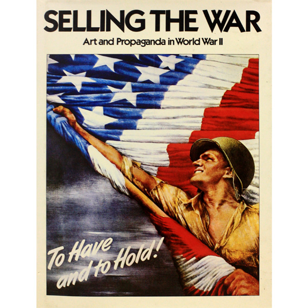 Selling The War Art And Propaganda In World War Ii National